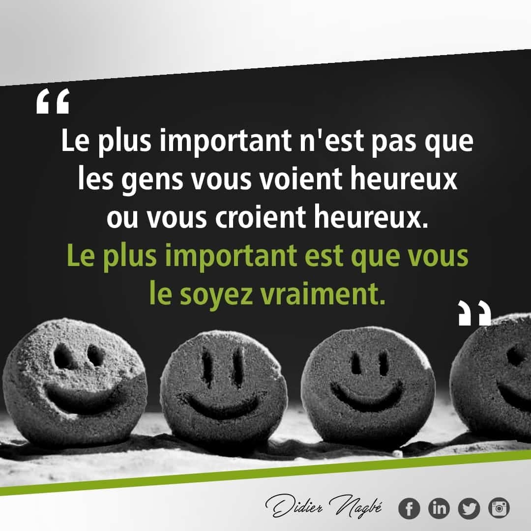 Le plus important n’est pas que les gens vous voient heureux. Ce qui compte c’est que vous le soyez vraiment. Le plus important n’est pas que les gens vous voient heureux. Ce qui compte c’est que vous le soyez vraiment.